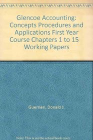 Glencoe Accounting: Concepts Procedures and Applications First Year Course Chapters 1 to 15    Working Papers