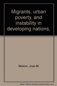 Migrants, urban poverty, and instability in developing nations,