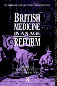 British Medicine in an Age of Reform (Wellcome Institute Series in the History of Medicine)