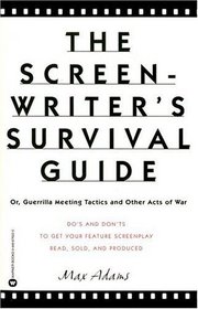 The Screenwriter's Survival Guide : Or, Guerrilla Meeting Tactics and Other Acts of War