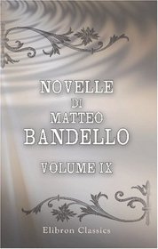 Novelle di Matteo Bandello: Parte quarta. Volume 9 (Italian Edition)