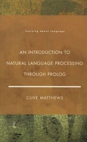 An Introduction to Natural Language Processing Through Prolog (Learning About Language)