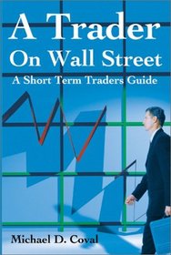 A Trader on Wall Street: A Short Term Traders Guide