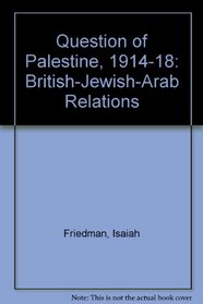 The question of Palestine, 1914-1918;: British-Jewish-Arab relations