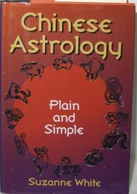 Chinese Astrology Plain and Simple