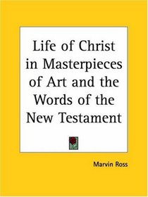 Life of Christ in Masterpieces of Art and the Words of the New Testament