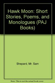 Hawk Moon : Short Stories, Poems, and Monologues (PAJ Publications)