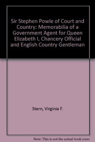 Sir Stephen Powle of Court and Country: Memorabilia of a Government Agent for Queen Elizabeth I, Chancery Official, and English Country Gentleman