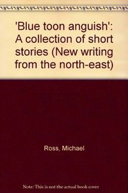 'Blue toon anguish': A collection of short stories (New writing from the north-east)