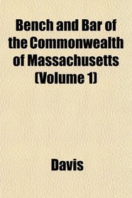Bench and Bar of the Commonwealth of Massachusetts (Volume 1)