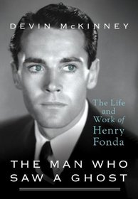 The Man Who Saw a Ghost: The Life and Work of Henry Fonda