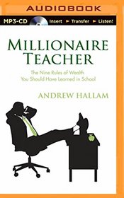 Millionaire Teacher: The Nine Rules of Wealth You Should Have Learned in School