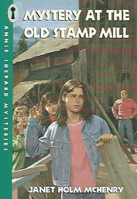 Mystery at the Old Stamp Mill (Annie Shepard Mysteries)