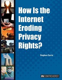 How Is the Internet Eroding Privacy Rights? (In Controversy)