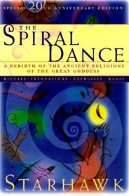 The Spiral Dance: A Rebirth of the Ancient Religion of the Great Goddess (20th Anniversary Edition)