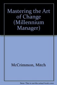 The Change Master: Managing and Adapting to Organizational Change (Millennium Manager Series)