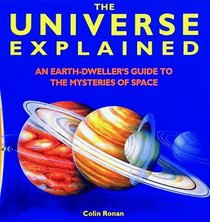 Universe Explained, The: An Earth Dweller's Guide to the Mysteries of Space