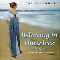 Believing in Ourselves: Daily Reflections for Women 2008 Day-to-Day Calendar