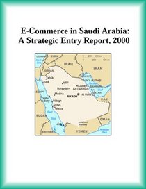 E-Commerce in Saudi Arabia: A Strategic Entry Report, 2000 (Strategic Planning Series)
