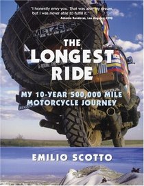 The Longest Ride: My Ten-Year 500,000 Mile Motorcycle Journey