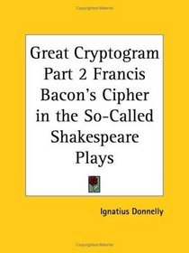 Great Cryptogram, Part 2: Francis Bacon's Cipher in the So-Called Shakespeare Plays