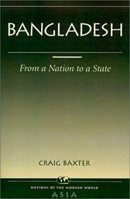 Bangladesh: From a Nation to a State (Nations of the Modern World: Asia)