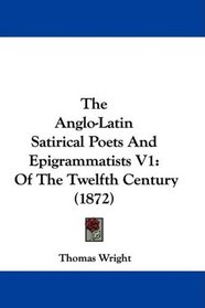 The Anglo-Latin Satirical Poets And Epigrammatists V1: Of The Twelfth Century (1872)