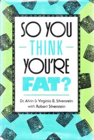 So You Think You're Fat?: All About Obesity, Anorexia Nervosa, Bulimia Nervosa, and Other Eating Disorders