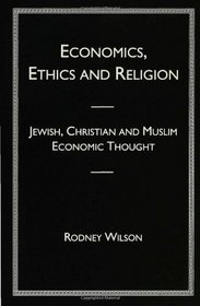 Economics, Ethics and Religion: Jewish, Christian and Muslim Economic Thought