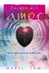 Juegos del amor: Astro-guía para la seducción (Spanish Edition)