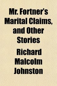 Mr. Fortner's Marital Claims, and Other Stories