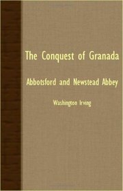 The Conquest Of Granada - Abbotsford And Newstead Abbey