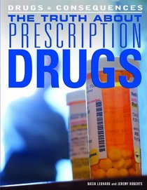The Truth About Prescription Drugs (Drugs & Consequences)