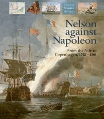 Nelson Against Napoleon: From the Nile to Copenhagen, 1798-1801 (Chatham Pictorial Histories Series)