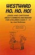 Westward Ho, Ho, Ho!: Jokes And Cartoons About Cowboys And Indians for Children Ages 7-11