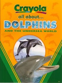 Crayola: all about Dolphins and the Undersea World
