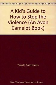 A Kid's Guide to How to Stop the Violence (An Avon Camelot Book)