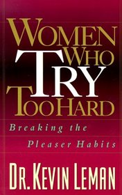 Women Who Try Too Hard: Breaking the Pleaser Habits