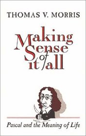 Making Sense of It All Pascal and the Meaning of Life