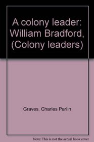 A colony leader: William Bradford, (Colony leaders)