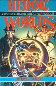 Heroic Worlds: A History and Guide to Role-Playing Games