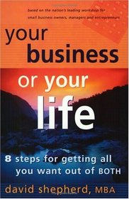 Your Business Or Your Life: 8 Steps For Getting All You Want Out Of BOTH