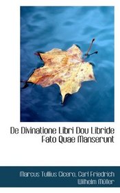 De Divinatione Libri Dou Libride Fato Quae Manserunt (Latin Edition)
