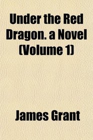 Under the Red Dragon. a Novel (Volume 1)