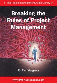 Breaking the Rules of Project Management (Project Management Audio Library)