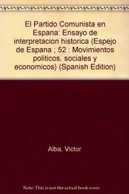 El Partido Comunista en Espana: Ensayo de interpretacion historica (Espejo de Espana ; 52 : Movimientos politicos, sociales y economicos) (Spanish Edition)