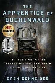 The Apprentice of Buchenwald: The True Story of the Teenage Boy Who Sabotaged Hitler?s War Machine (Holocaust Survivor True Stories)