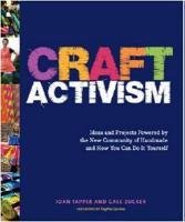 Craft Activism: Ideas and Projects Powered by the New Community of Handmade and How You Can Do It Yourself