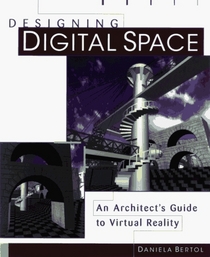 Designing Digital Space : An Architect's Guide to Virtual Reality