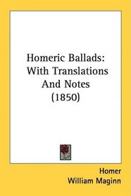 Homeric Ballads: With Translations And Notes (1850)